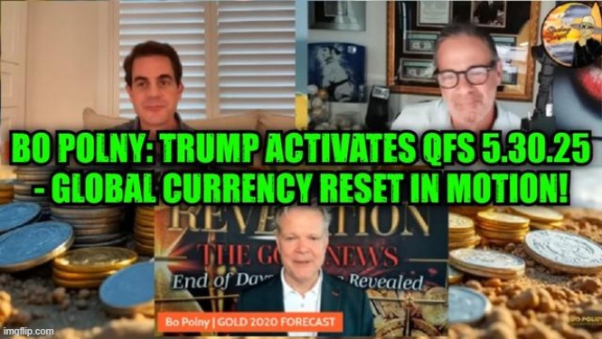 Bo Polny: Trump Activates QFS 5.30.25 - Global Currency Reset in Motion! (Video) 